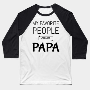 My Favorite People Call Me Papa Shirt Grandpa shirt Baseball T-Shirt